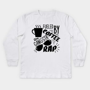 Fueled by Gangsta Rap and Coffee T-Shirt, Women, Hipster, Funny Gift, Present Kids Long Sleeve T-Shirt